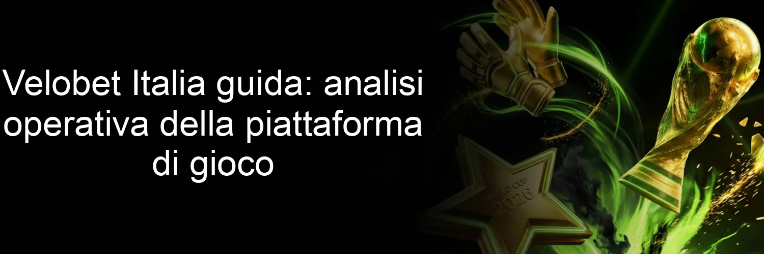 Velobet Italia guida: analisi operativa della piattaforma di gioco Velobet Italia guida: analisi operativa della piattaforma di gioco